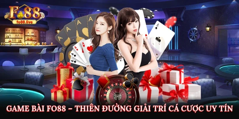 Game Bài Fo88 – Thiên Đường Giải Trí Cá Cược Uy Tín Hàng Đầu