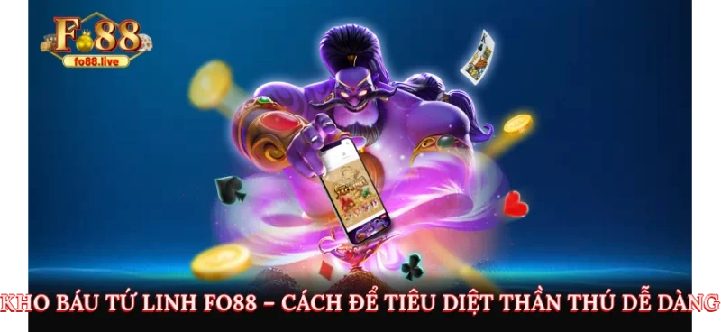 Kho Báu Tứ Linh Fo88 – Cách Để Tiêu Diệt Thần Thú Dễ Dàng