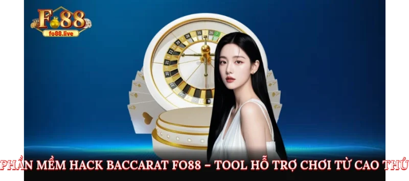 Phần Mềm Hack Baccarat Fo88 – Tool Hỗ Trợ Chơi Từ Cao Thủ