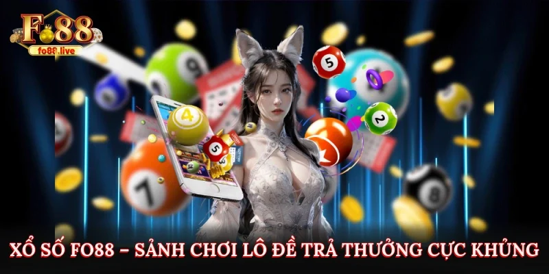 Xổ Số Fo88 – Sảnh Chơi Lô Đề Trả Thưởng Cực Khủng Cho Lô Thủ